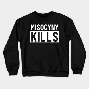 Misogyny Kills Crewneck Sweatshirt
